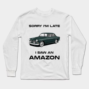 Sorry I'm Late Volvo Amazon Classic Car Tshirt Long Sleeve T-Shirt